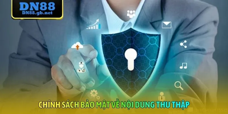 Chính sách bảo mật về nội dung thu thập