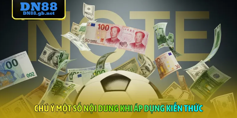 Chú ý một số nội dung khi áp dụng kiến thức