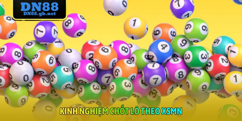Kinh nghiệm chốt lô theo XSMN
