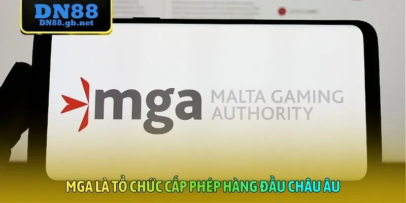 MGA là tổ chức cấp phép hàng đầu châu Âu